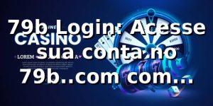 79b Login: Acesse sua conta no 79b..com com segurança