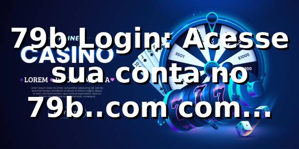 79b Login: Acesse sua conta no 79b..com com segurança