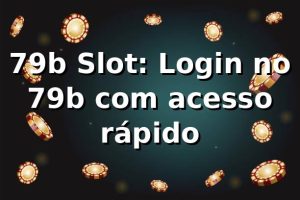 79b Slot: Login no 79b com acesso rápido